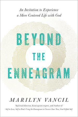 Beyond the Enneagram: An Invitation to Experience a More Centered Life with God by Marilyn Vancil