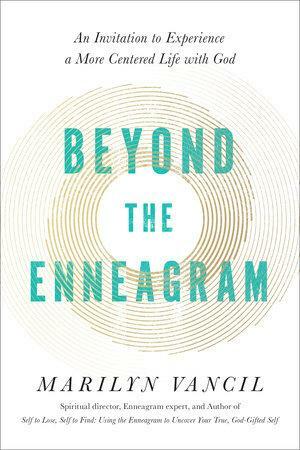 Beyond the Enneagram: An Invitation to Experience a More Centered Life with God by Marilyn Vancil