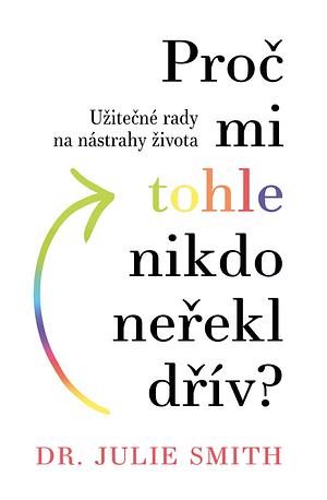 Proč mi tohle nikdo neřekl dřív? by Julie Smith