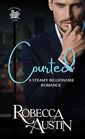 Courted (Billionaire Brothers of Wheelcaster) by Robecca Austin