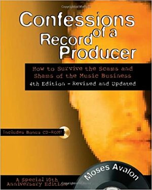 Confessions of a Record Producer: How to Survive the Scams and Shams of the Music Business With CDROM by Moses Avalon, Hal Leonard LLC