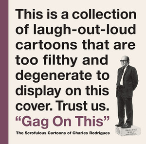 Gag On This: The Scrofulous Cartoons of Charles Rodrigues by Bob Fingerman, Charles Rodrigues