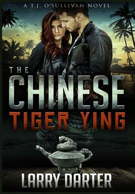 The Chinese Tiger Ying: T.J. O'Sullivan Thrillers by Larry Darter