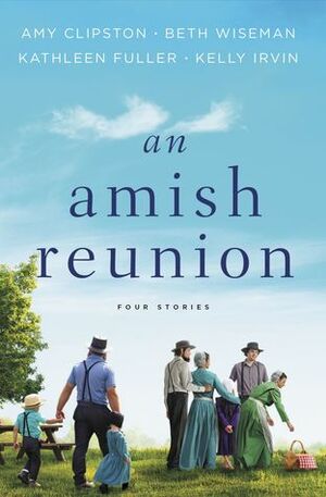 An Amish Reunion by Kathleen Fuller, Kelly Irvin, Amy Clipston, Beth Wiseman