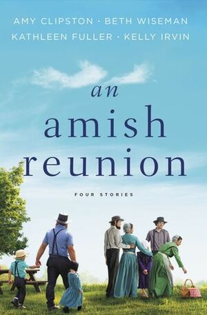 An Amish Reunion by Kathleen Fuller, Beth Wiseman, Kelly Irvin, Amy Clipston