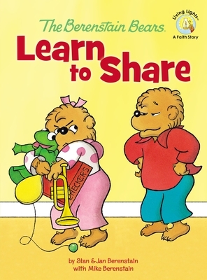 The Berenstain Bears Learn to Share by Stan Berenstain, Jan Berenstain, Mike Berenstain