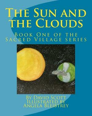 The Sun and the Clouds: Book One of the Sacred Village Series by David a. Scott
