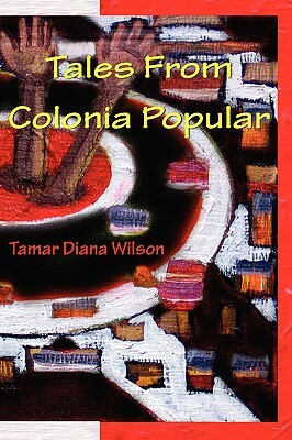 Tales from Colonia Popular by Tamar Diana Wilson