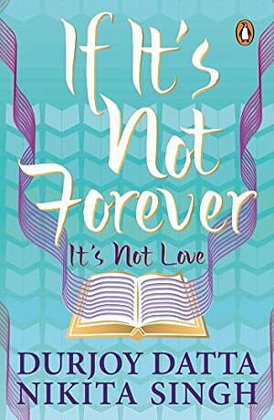 If It's Not Forever. It's Not Love by Durjoy Datta, Nikita Singh