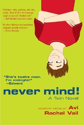 Never Mind!: A Twin Novel by Rachel Vail, Avi