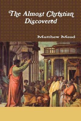 The Almost Christian Discovered by Matthew Mead, Terry Kulakowski