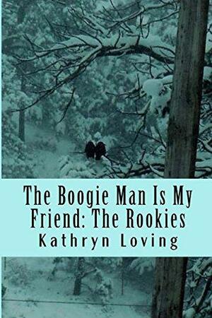 The Boogie Man Is My Friend: The Rookies by Kathryn Loving