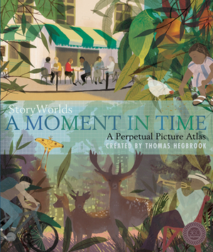 Storyworlds: A Moment in Time: A Perpetual Picture Atlas by Thomas Hegbrook