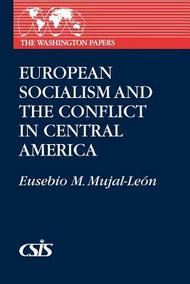 European Socialism and the Conflict in Central America by Unknown, Eusebio Mujal-Leon