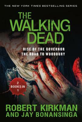 The Walking Dead: Rise of the Governor and the Road to Woodbury by Jay Bonansinga, Robert Kirkman