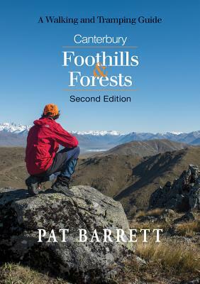 Canterbury Foothills & Forests: A Walking and Tramping Guide by Pat Barrett