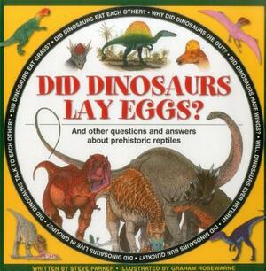 Did Dinosaurs Lay Eggs?: And Other Questions and Answers about Prehistoric Reptiles by Steve Parker