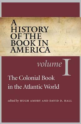 A History of the Book in America: Volume 1: The Colonial Book in the Atlantic World by 