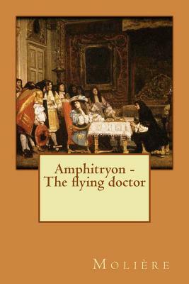 Amphitryon - The flying doctor by Molière