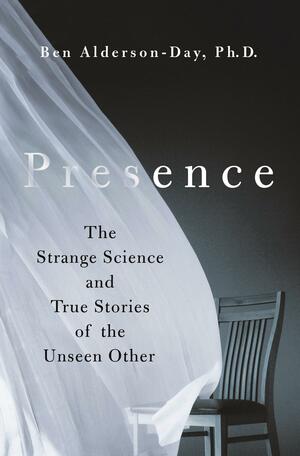 Presence: The Strange Science and True Stories of the Unseen Other by Ben Alderson-Day