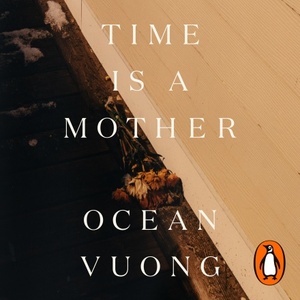 Time is a Mother by Ocean Vuong