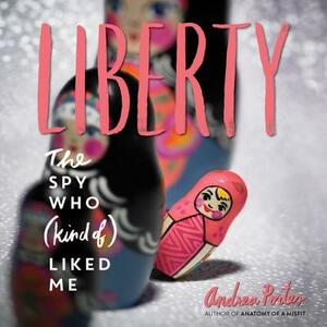 Liberty: The Spy Who (Kind Of) Liked Me by Joel Silverman, Andrea Portes