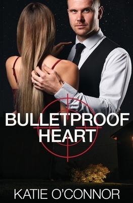 Bulletproof Heart by Katie O'Connor