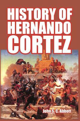 History of Hernando Cortez by John S.C. Abbott