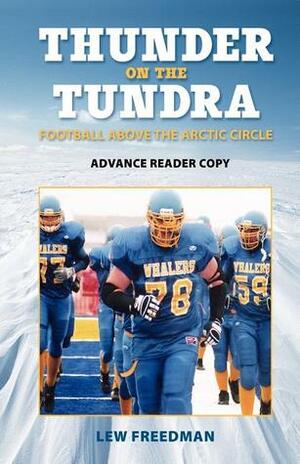 Thunder on the Tundra: Football Above the Arctic Circle by Lew Freedman