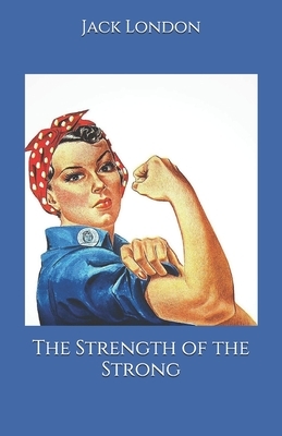 The Strength of the Strong by Jack London