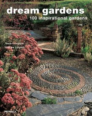 Dream Gardens: 100 Inspirational Gardens by Tania Compton, Andrew Lawson