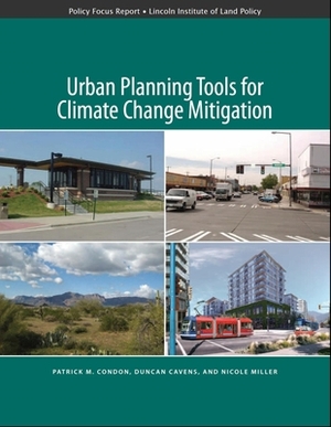 Urban Planning Tools for Climate Change Mitigation by Duncan Cavens, Nicole Miller, Patrick Condon