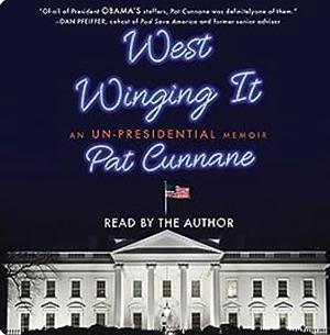 West Winging It: My unforgettable time in the White House by Pat Cunnane, Pat Cunnane