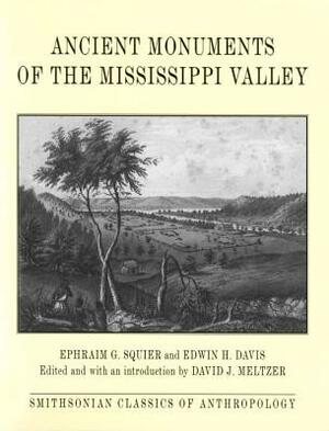 Ancient Monuments of the Mississippi Valley by Edwin H. Davis, Ephraim G. Squier