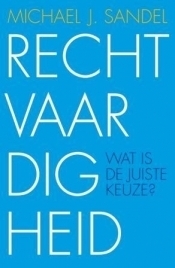 Rechtvaardigheid. Wat is de juiste keuze? by Michael J. Sandel