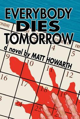 Everybody Dies Tomorrow by Matt Howarth