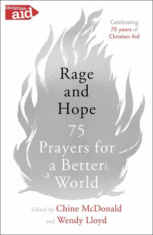 Rage and Hope: 75 prayers for a better world by Chine McDonald, Wendy Lloyd