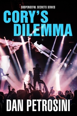 Cory's Dilemma: Suspenseful Secrets - Book 1 by Dan Petrosini