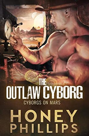 The Outlaw Cyborg by Honey Phillips