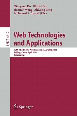 Web Technologies and Applications: 13th Asia-Pacific Web Conference, ApWEB 2011 Beijing, Chiina, April 18-20, 2011 Proceedings by 