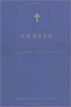 Venite: A Book of Daily Prayer by Robert Hugh Benson