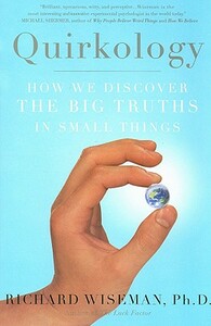 Quirkology: How We Discover the Big Truths in Small Things by Richard Wiseman