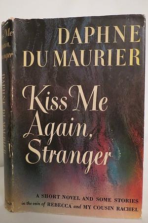 Kiss Me Again, Stranger: A Collection of Eight Stories, Long and Short by Daphne du Maurier