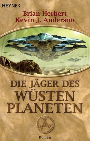 Die Jäger des Wüstenplaneten by Brian Herbert, Kevin J. Anderson