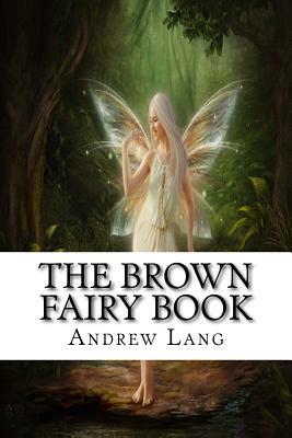 The Brown Fairy Book: Classics by Andrew Lang