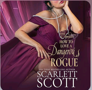 How to Love a Dangerous Rogue by Scarlett Scott