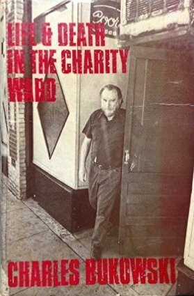 Life And Death In The Charity Ward by Charles Bukowski