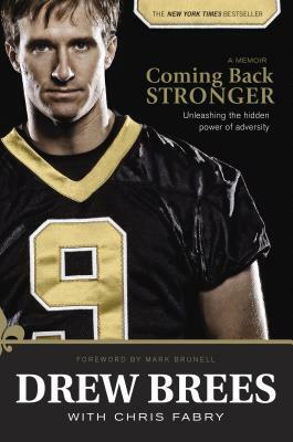 Coming Back Stronger: Unleashing the Hidden Power of Adversity by Drew Brees