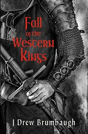 Fall of the Western Kings by J. Drew Brumbaugh