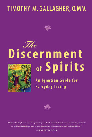 The Discernment of Spirits: An Ignatian Guide for Everyday Living by Timothy M. Gallagher